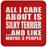 All I Care About Is Silky Terrier - Drink Coaster