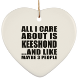All I Care About Is Keeshond - Heart Ornament