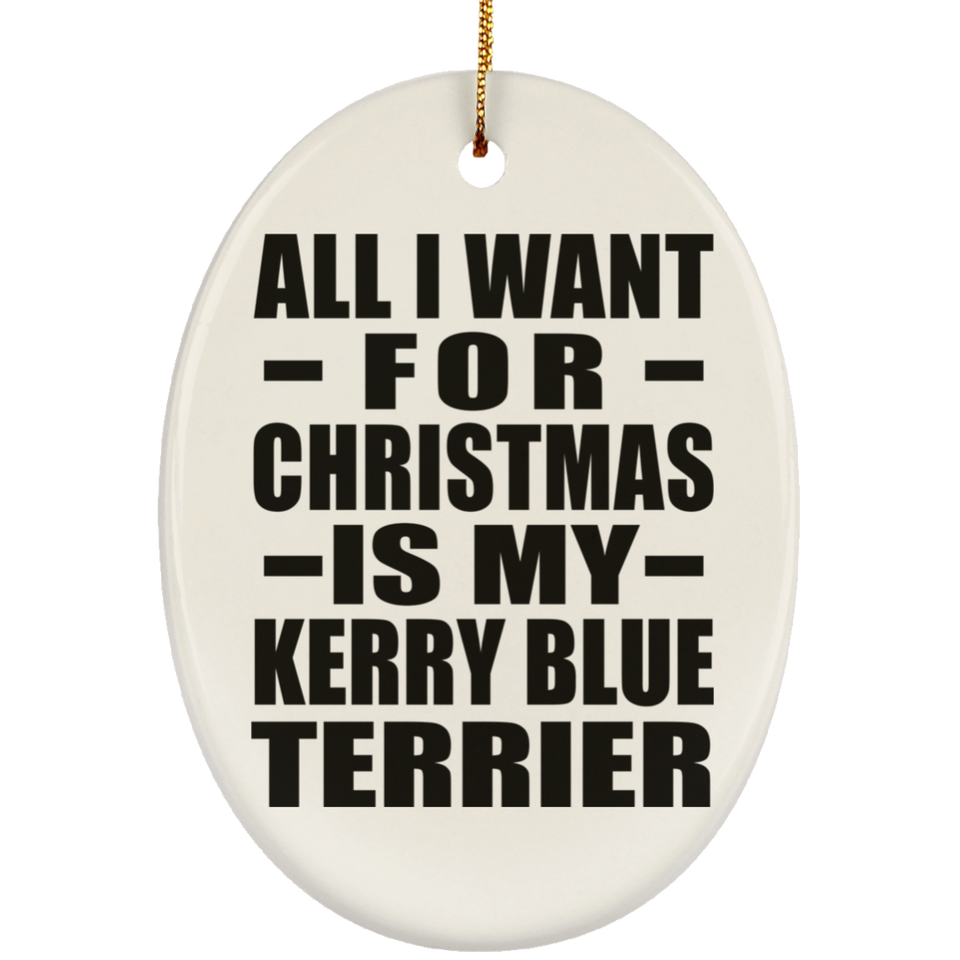 All I Want For Christmas Is My Kerry Blue Terrier - Oval Ornament