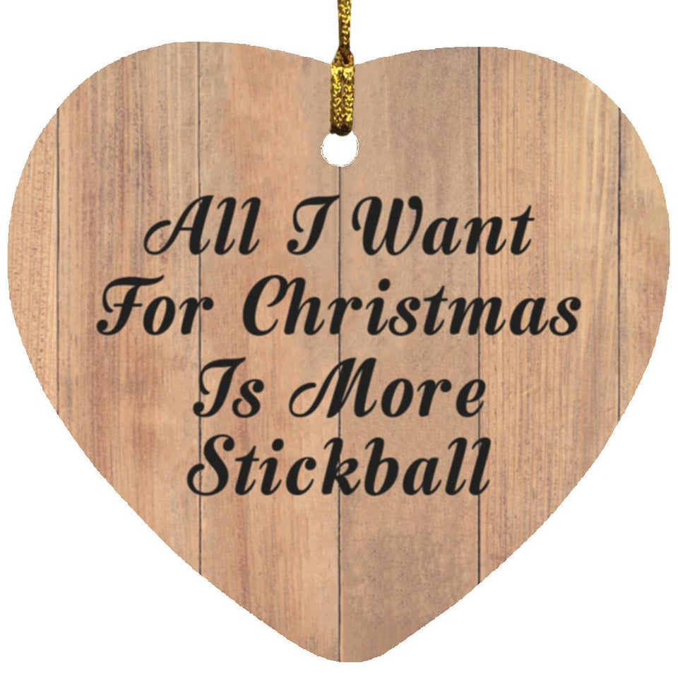All I Want For Christmas Is More Stickball - Heart Ornament C