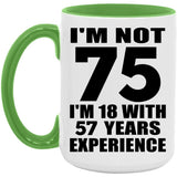 75th Birthday I'm Not 75 I'm 18 With 57 Years Experience - 15oz Accent Mug Green