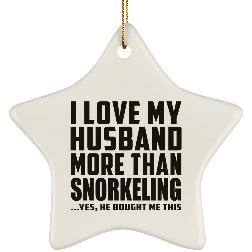I Love My Husband More Than Snorkeling - Star Ornament
