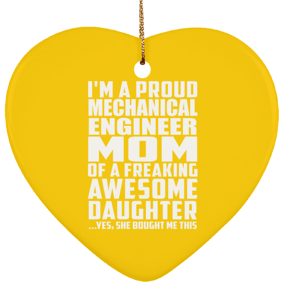 Proud Mechanical Engineer Mom Of Awesome Daughter - Heart Ornament