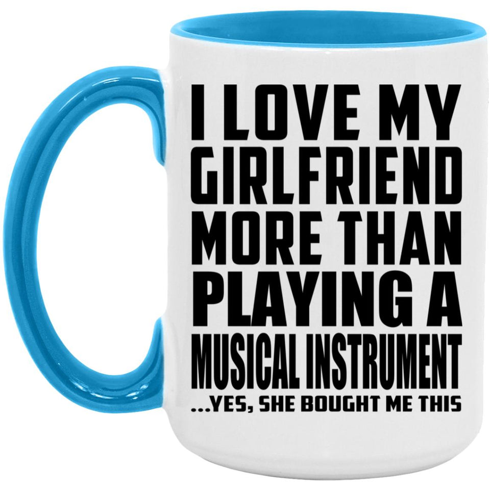 I Love My Girlfriend More Than Playing A Musical Instrument - 15oz Accent Mug Blue