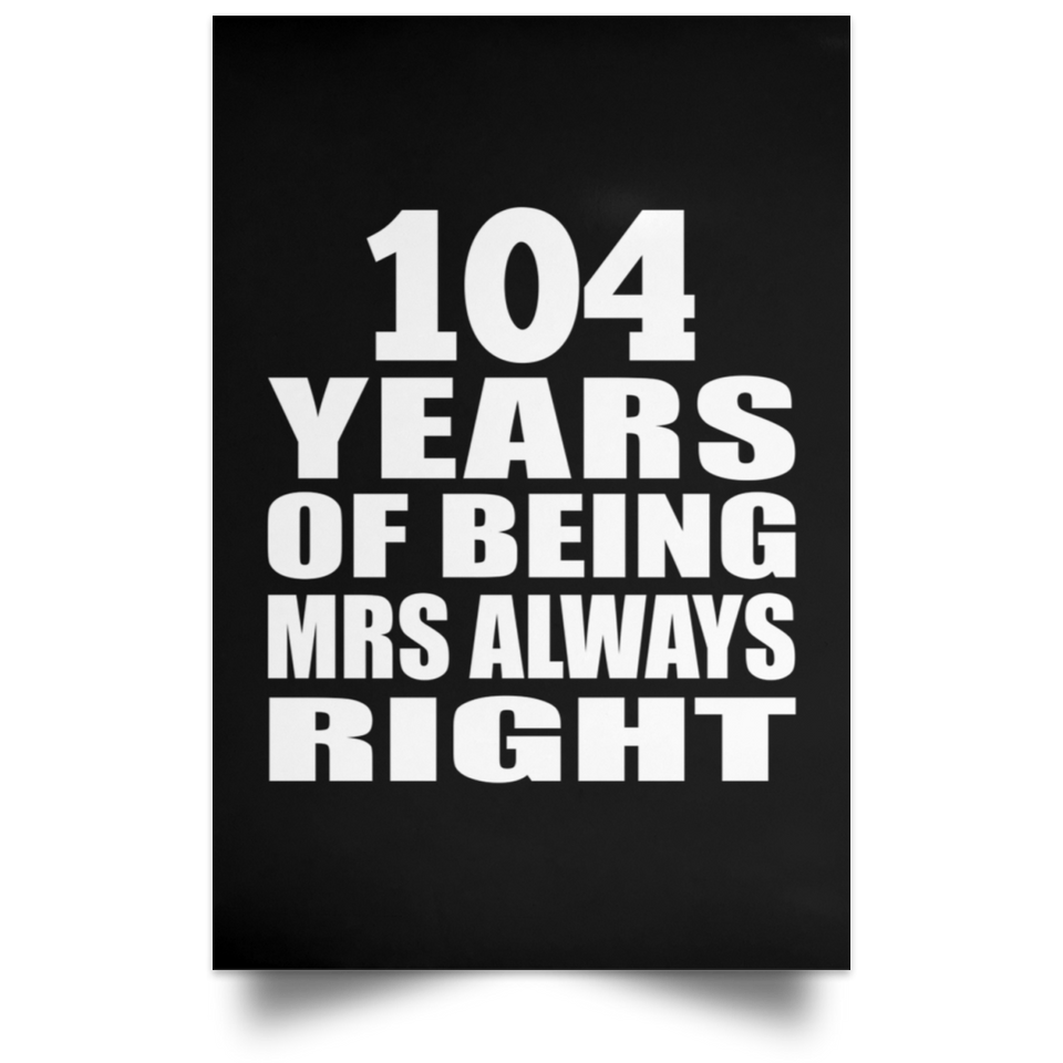 104th Anniversary 104 Years of Being Mrs Always Right - Poster Portrait
