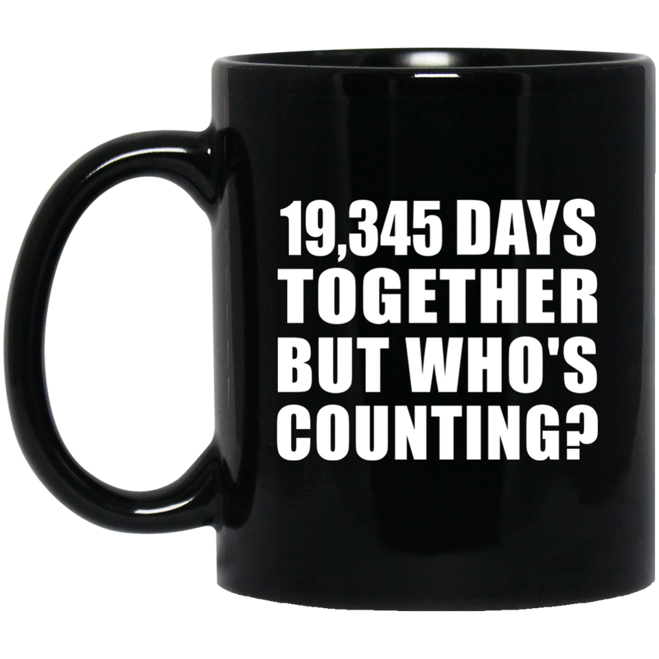 53rd Anniversary 19,345 Days Together But Who's Counting - 11 Oz Coffee Mug Black