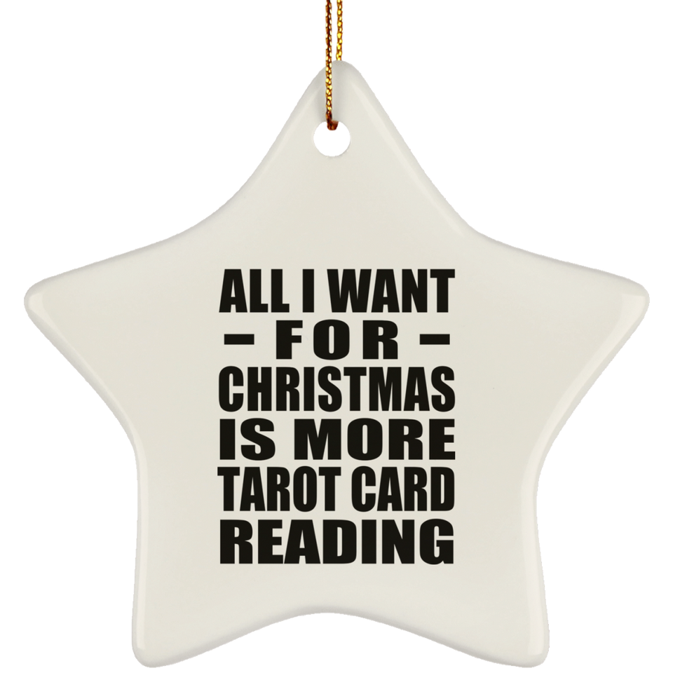 All I Want For Christmas Is More Tarot Card Reading - Star Ornament