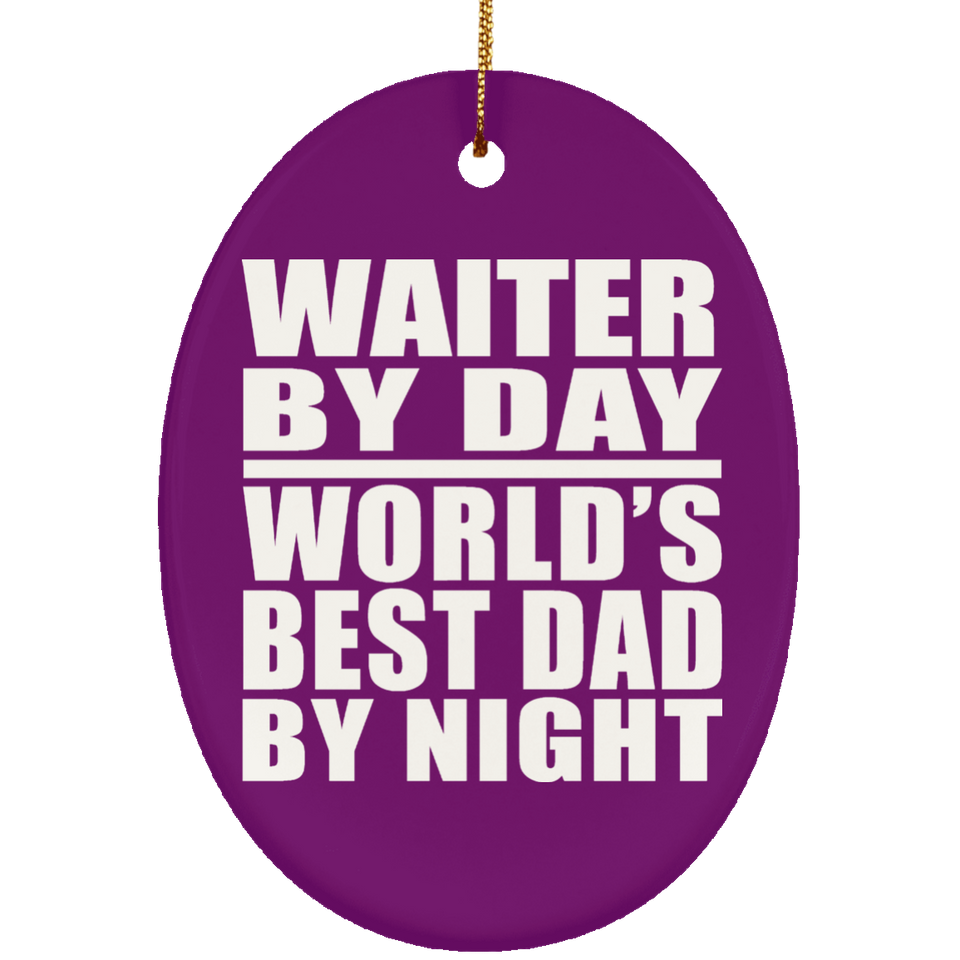 Waiter By Day World's Best Dad By Night - Oval Ornament