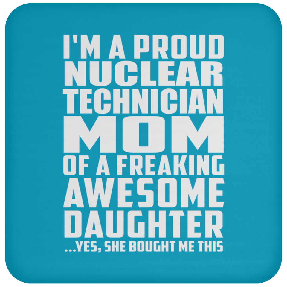Proud Nuclear Technician Mom Of Awesome Daughter - Drink Coaster