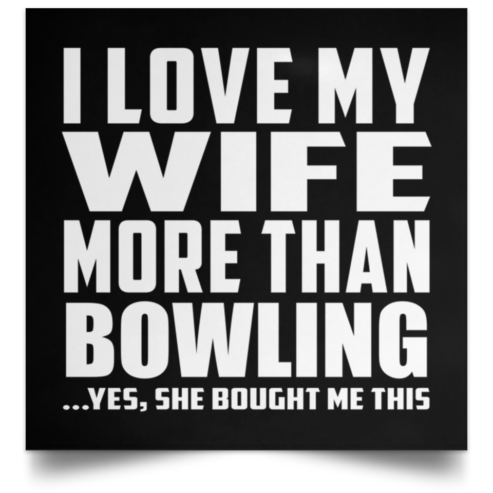 I Love My Wife More Than Bowling - Poster Square