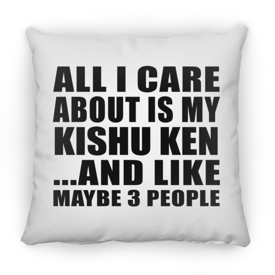 All I Care About Is My Kishu Ken - Throw Pillow