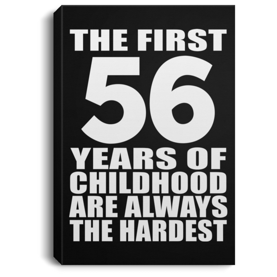 56th Birthday First 56 Years of Childhood Are The Hardest - Canvas Portrait