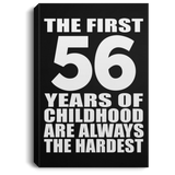 56th Birthday First 56 Years of Childhood Are The Hardest - Canvas Portrait