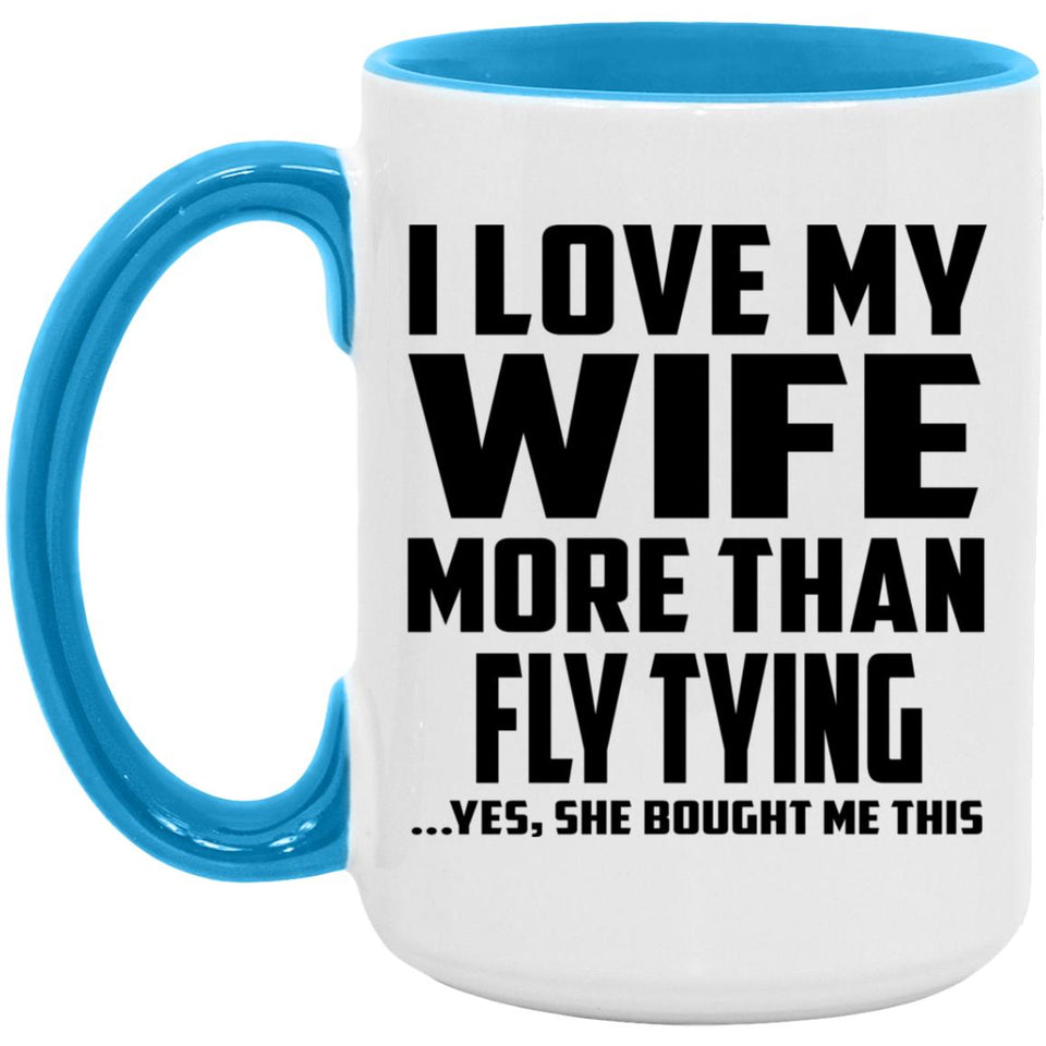 I Love My Wife More Than Fly Tying - 15oz Accent Mug Blue