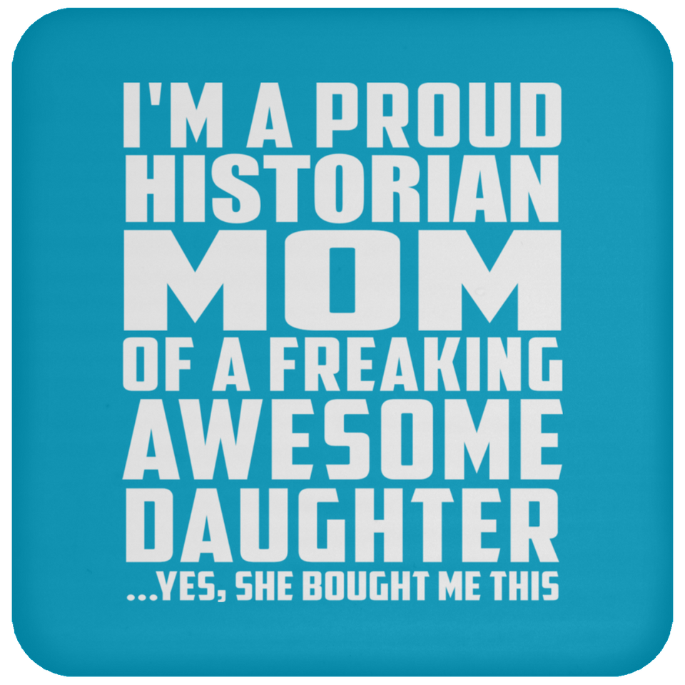 Proud Historian Mom Of Awesome Daughter - Drink Coaster
