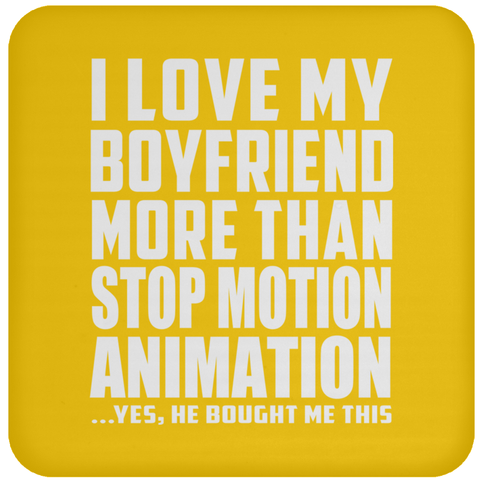 I Love My Boyfriend More Than Stop Motion Animation - Drink Coaster