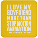 I Love My Boyfriend More Than Stop Motion Animation - Drink Coaster