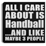 All I Care About Is Handball - Canvas Square