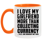 I Love My Girlfriend More Than Collecting Currency - 11oz Accent Mug Orange