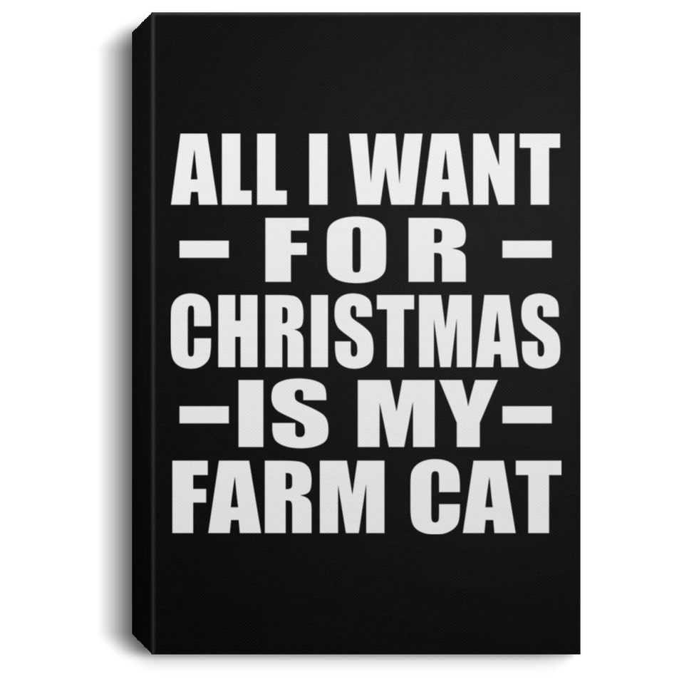 All I Want For Christmas Is My Farm Cat - Canvas Portrait