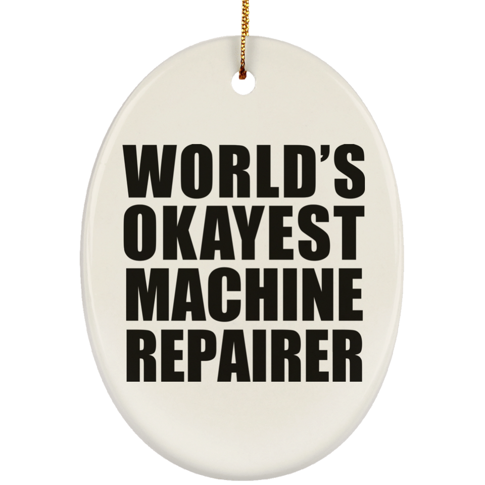 World's Okayest Machine Repairer - Oval Ornament