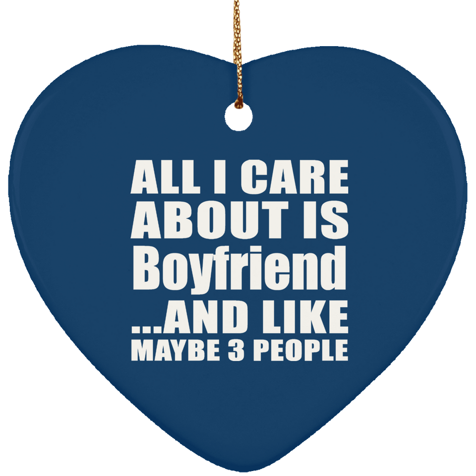All I Care About Is Boyfriend - Heart Ornament
