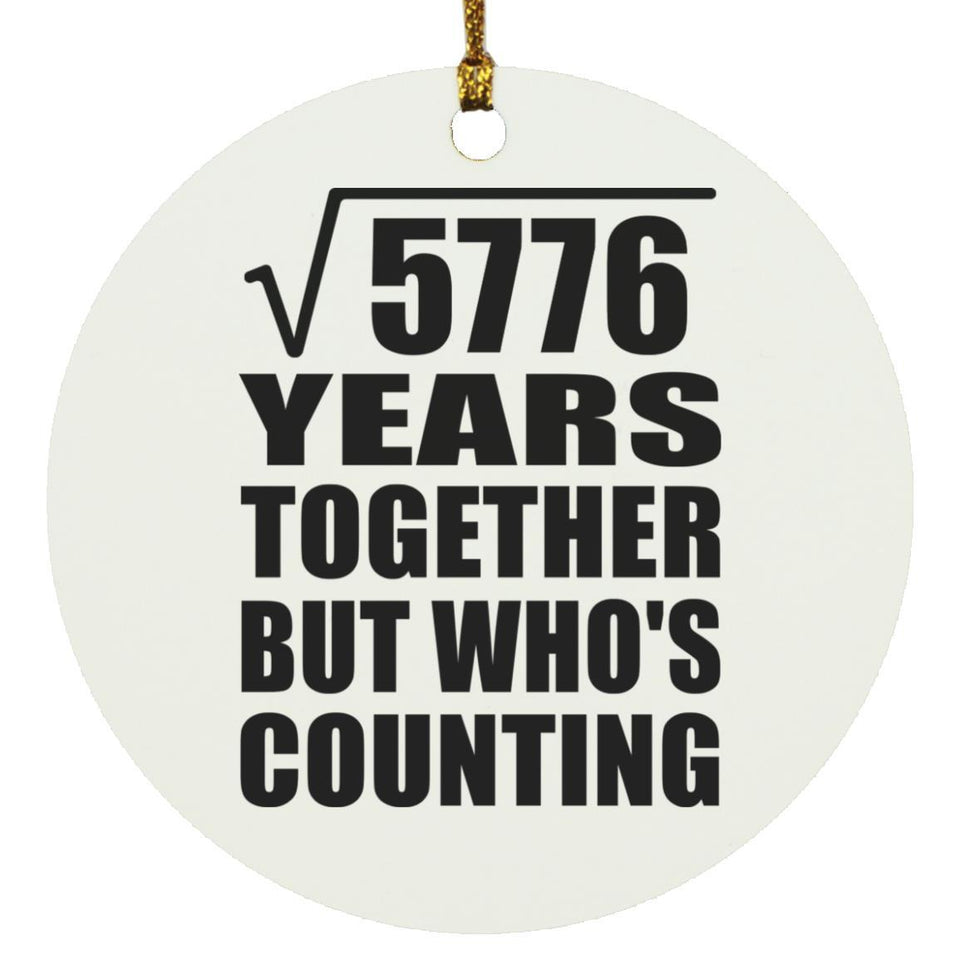 76th Anniversary Square Root of 5776 Years Who's Counting - Circle Ornament