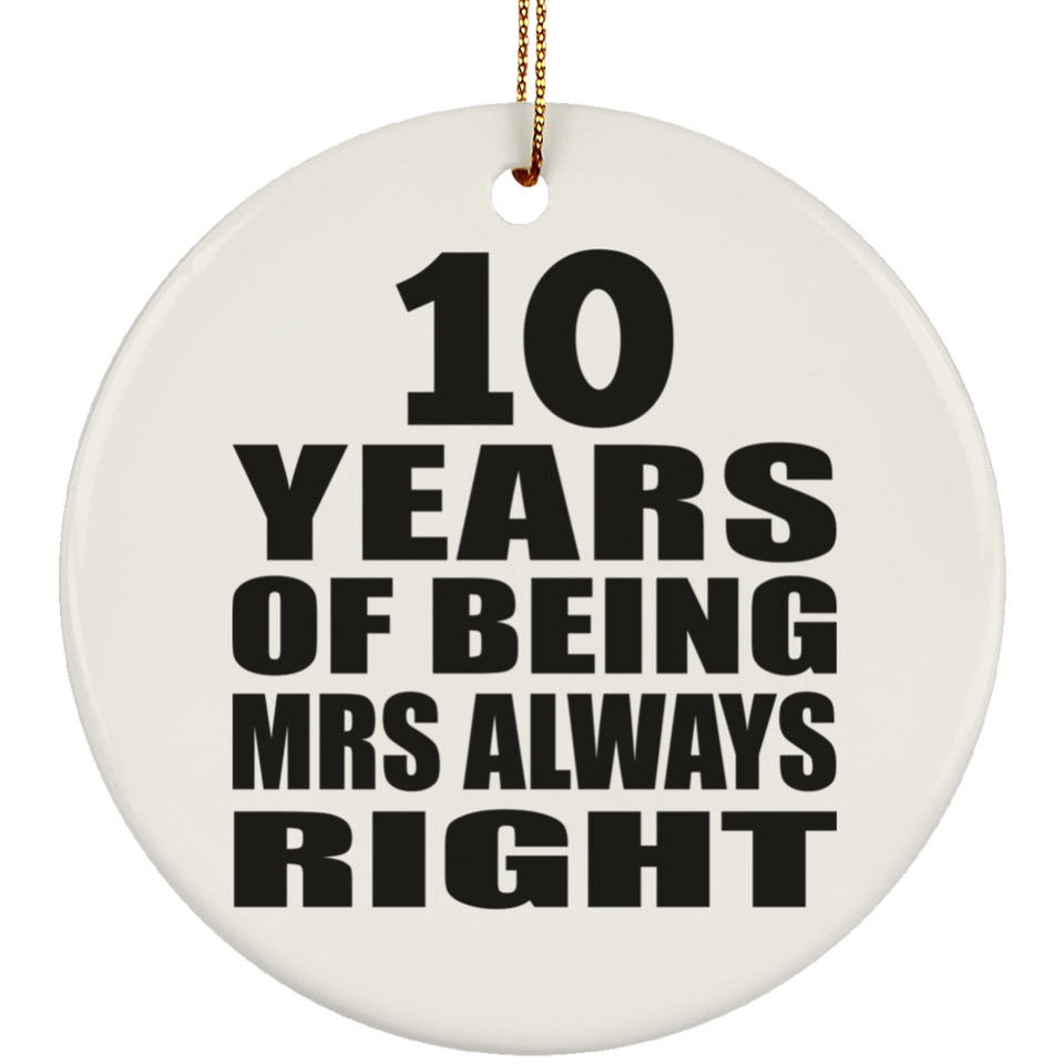 10th Anniversary 10 Years of Being Mrs Always Right - Circle Ornament