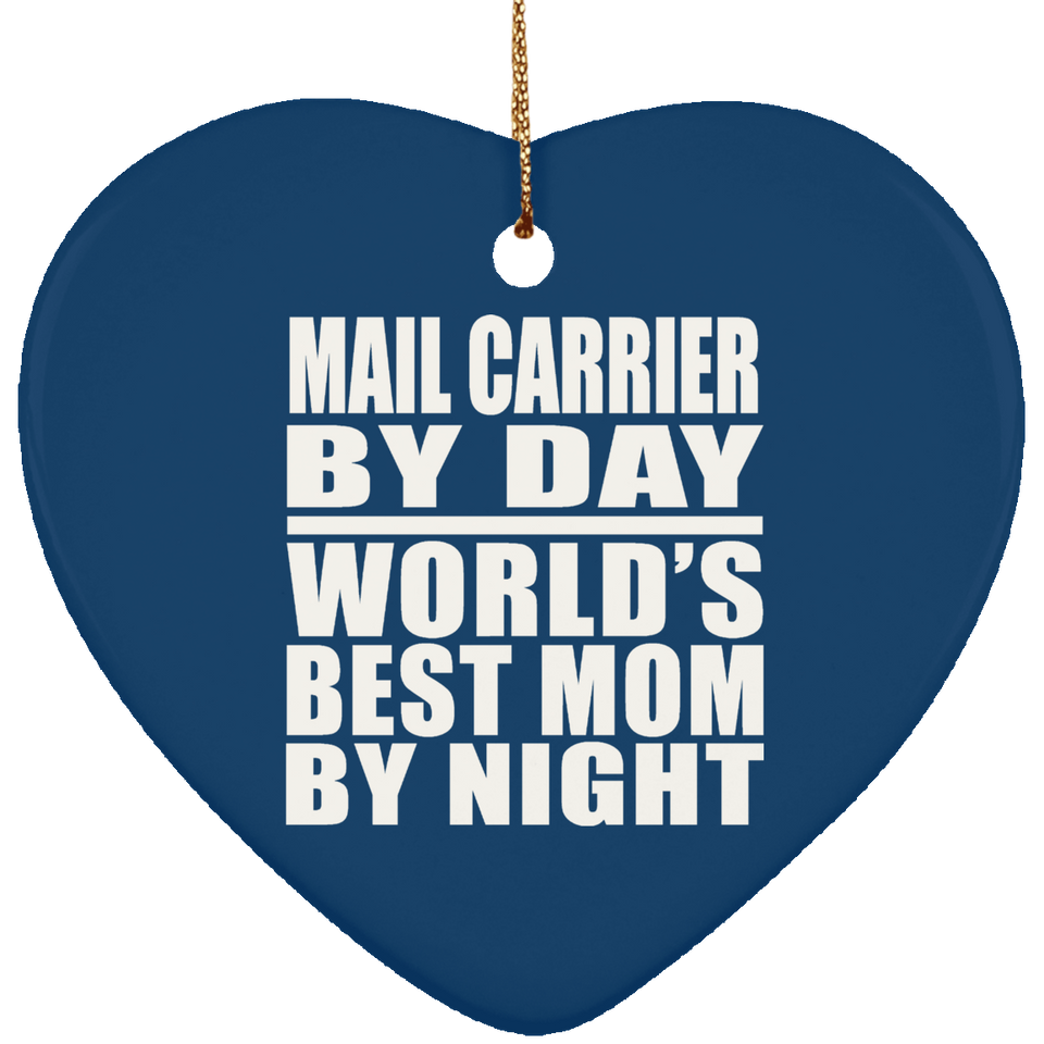 Mail Carrier By Day World's Best Mom By Night - Heart Ornament