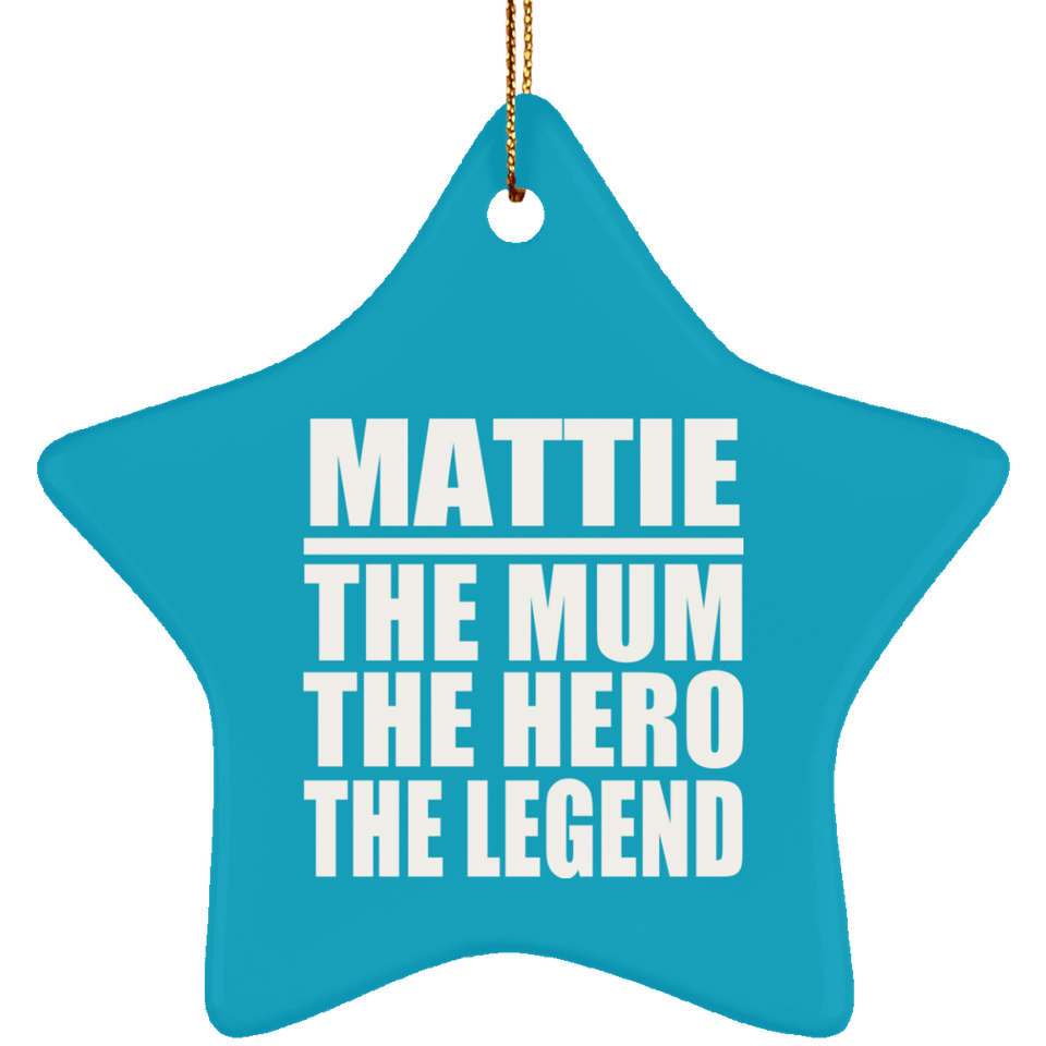 Mattie The Mum The Hero The Legend - Star Ornament