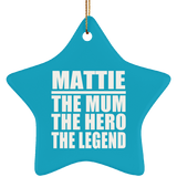 Mattie The Mum The Hero The Legend - Star Ornament