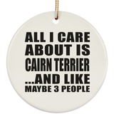 All I Care About Is Cairn Terrier - Circle Ornament