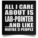 All I Care About Is Lab-Pointer - Poster Square