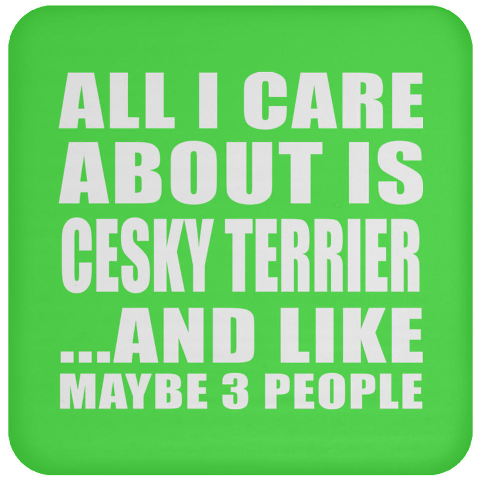 All I Care About Is Cesky Terrier - Drink Coaster
