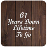 61st Anniversary 61 Years Down Lifetime To Go - Drink Coaster D