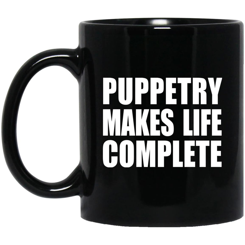 Puppetry Makes Life Complete - 11oz Coffee Mug Black