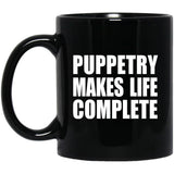 Puppetry Makes Life Complete - 11oz Coffee Mug Black