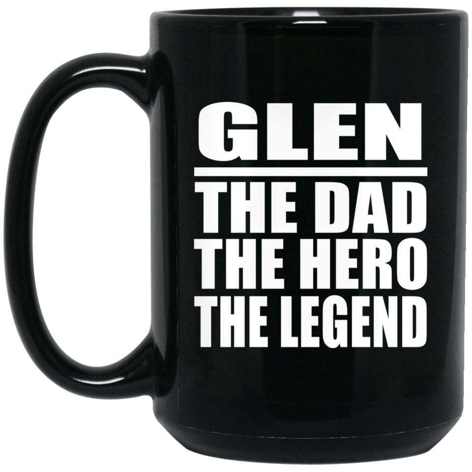 Glen The Dad The Hero The Legend - 15 Oz Coffee Mug Black