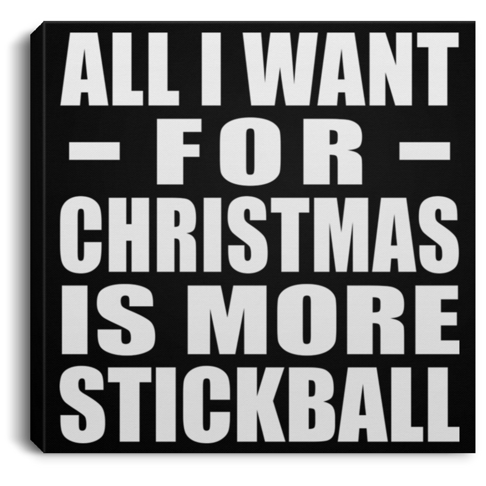 All I Want For Christmas Is More Stickball - Canvas Square