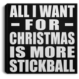All I Want For Christmas Is More Stickball - Canvas Square