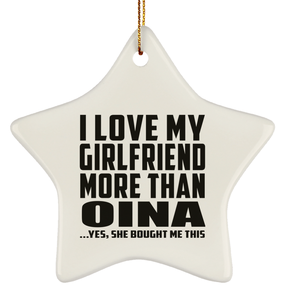 I Love My Girlfriend More Than Oina - Star Ornament