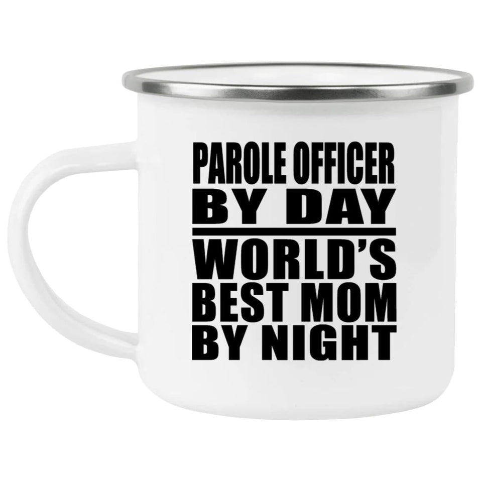 Parole Officer By Day World's Best Mom By Night - 12oz Camping Mug