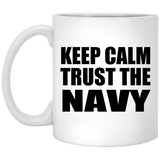 Keep Calm and Trust The Navy - 11oz Coffee Mug