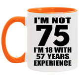 75th Birthday I'm Not 75 I'm 18 With 57 Years Experience - 11oz Accent Mug Orange
