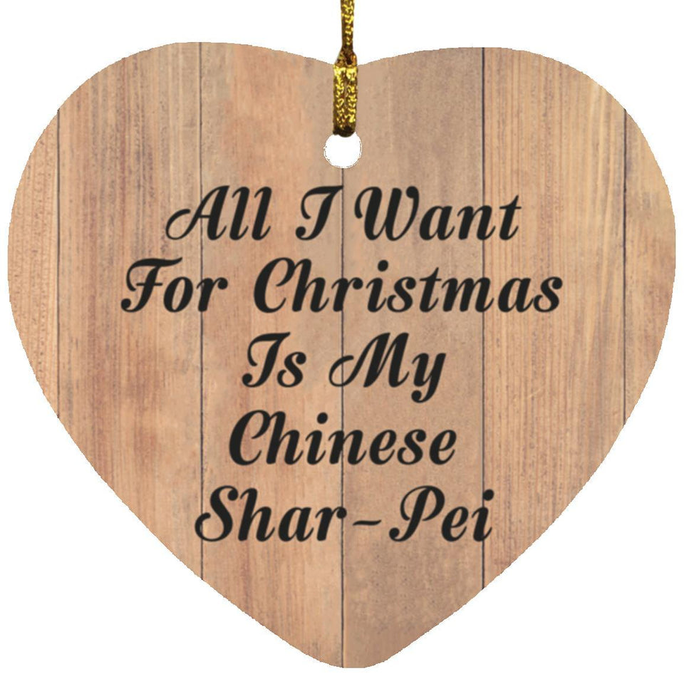 All I Want For Christmas Is My Chinese Shar-Pei - Heart Ornament C