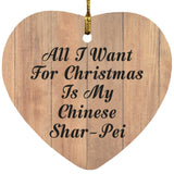 All I Want For Christmas Is My Chinese Shar-Pei - Heart Ornament C