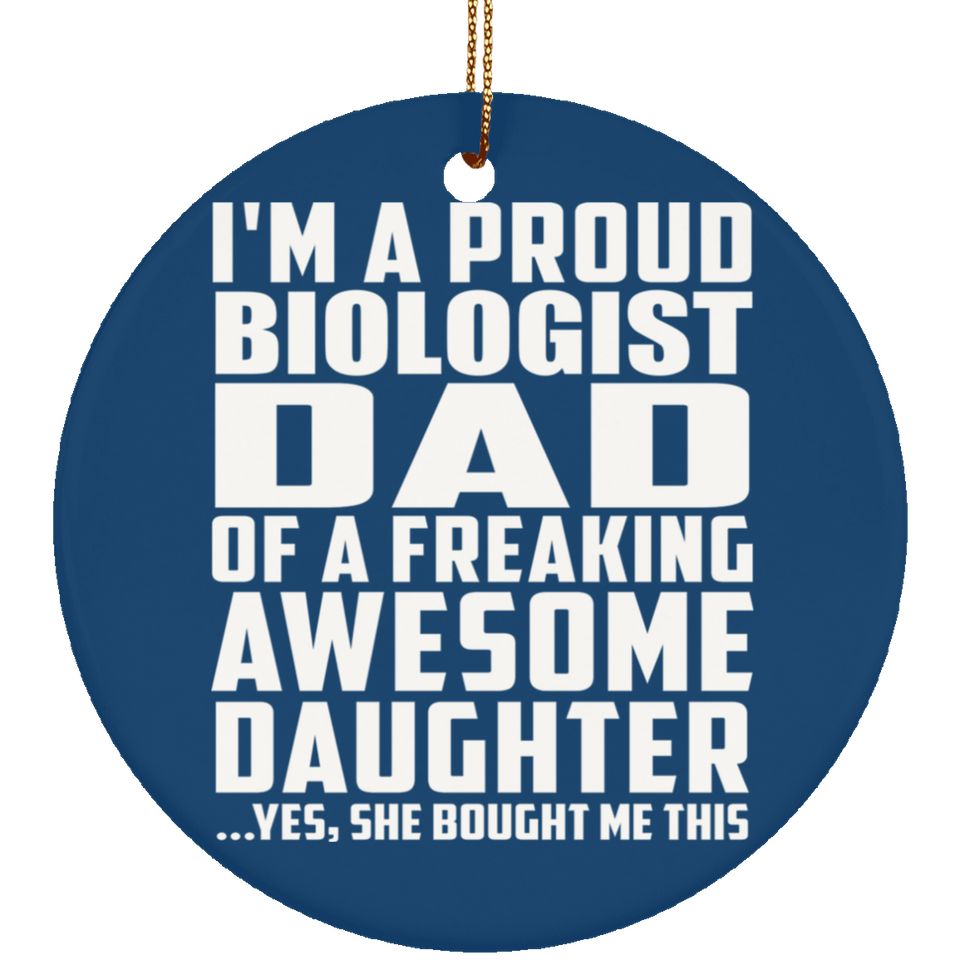 Proud Biologist Dad Of Awesome Daughter - Circle Ornament