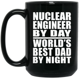 Nuclear Engineer By Day World's Best Dad By Night - 15 Oz Coffee Mug Black