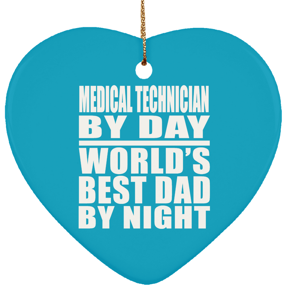 Medical Technician By Day World's Best Dad By Night - Heart Ornament