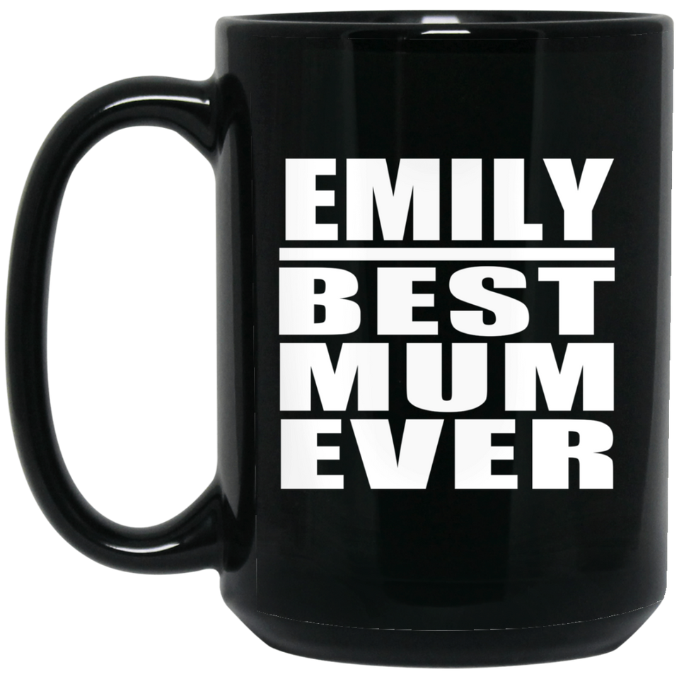 Emily Best Mum Ever - 15 Oz Coffee Mug Black